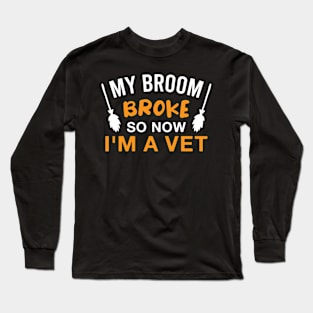 Funny Veterinarian Halloween Witch My Broom Broke so Now I'm a Vet Long Sleeve T-Shirt